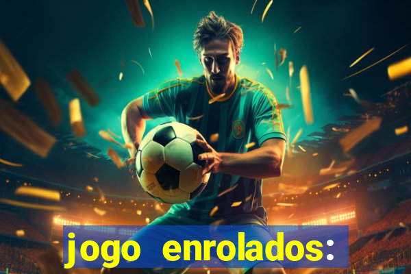 jogo enrolados: problema em dobro