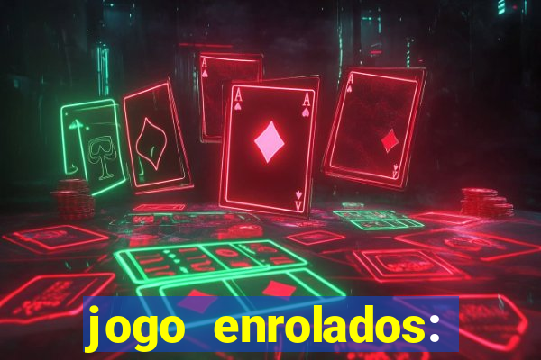 jogo enrolados: problema em dobro