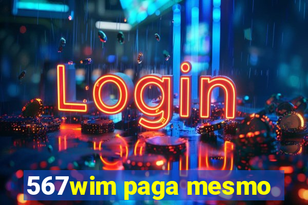 567wim paga mesmo