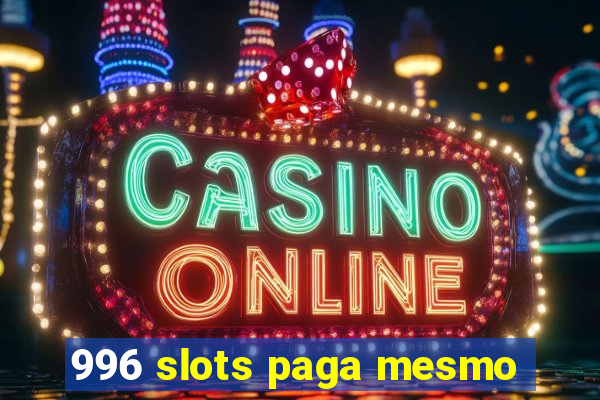 996 slots paga mesmo