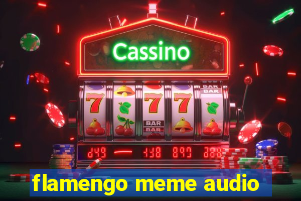 flamengo meme audio