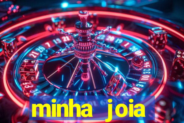 minha joia significado minha joia giria