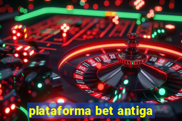 plataforma bet antiga