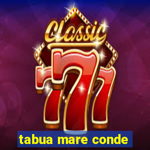 tabua mare conde