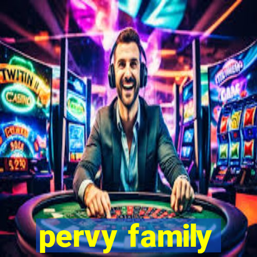 pervy family