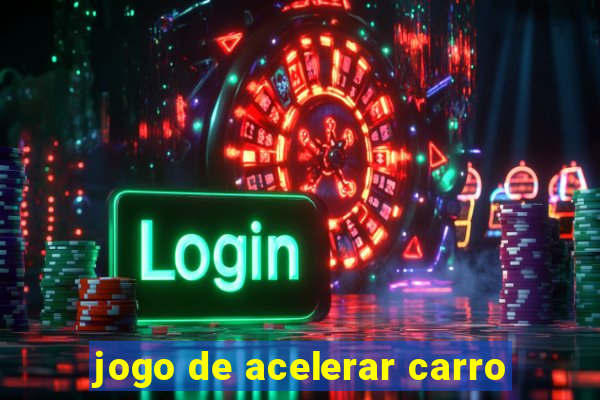 jogo de acelerar carro