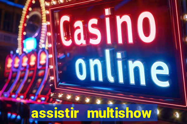 assistir multishow ao vivo online