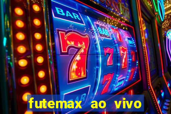 futemax ao vivo futebol ao vivo hoje