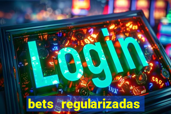 bets regularizadas no brasil