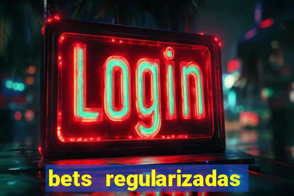 bets regularizadas no brasil