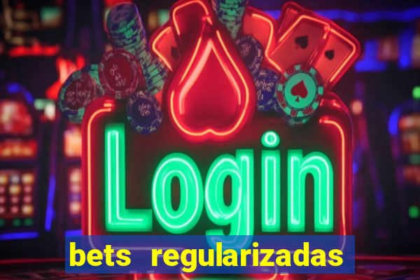 bets regularizadas no brasil