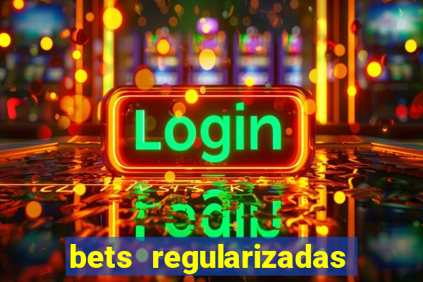 bets regularizadas no brasil