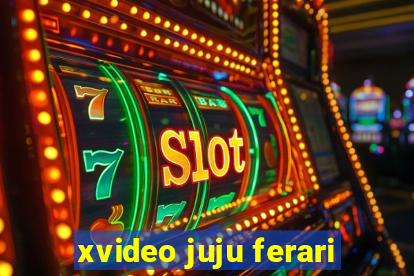 xvideo juju ferari