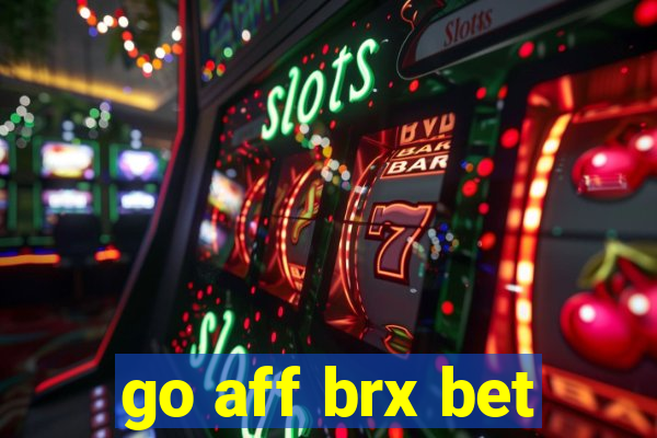 go aff brx bet