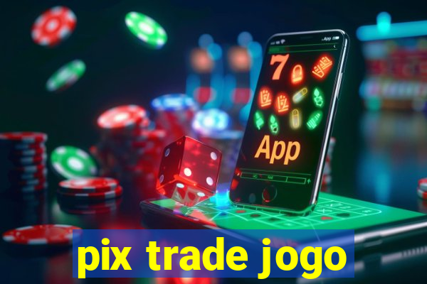 pix trade jogo