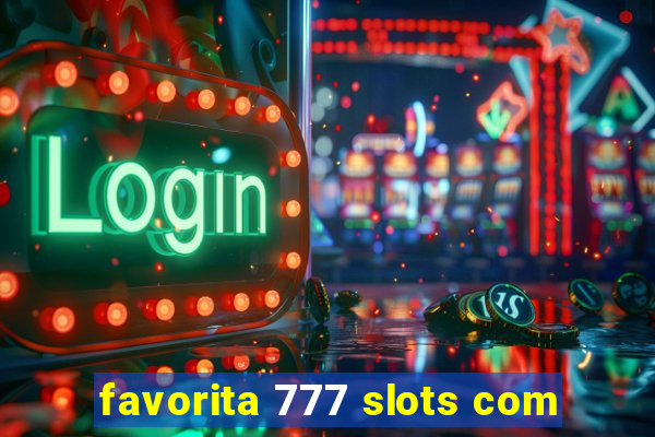 favorita 777 slots com