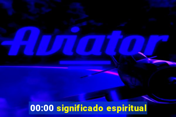 00:00 significado espiritual