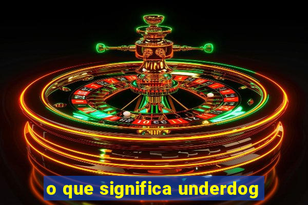 o que significa underdog