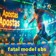 fatal model sbs