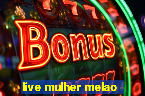 live mulher melao