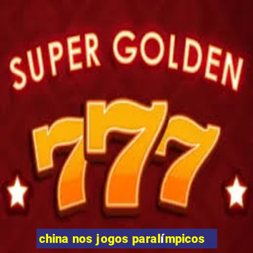 china nos jogos paralímpicos