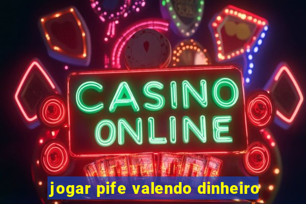 jogar pife valendo dinheiro