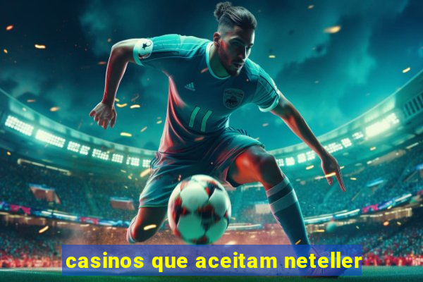 casinos que aceitam neteller