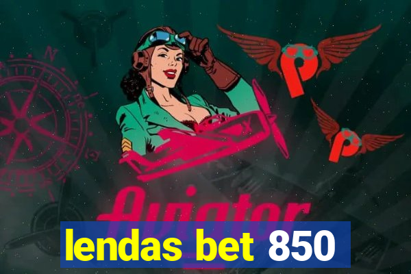 lendas bet 850