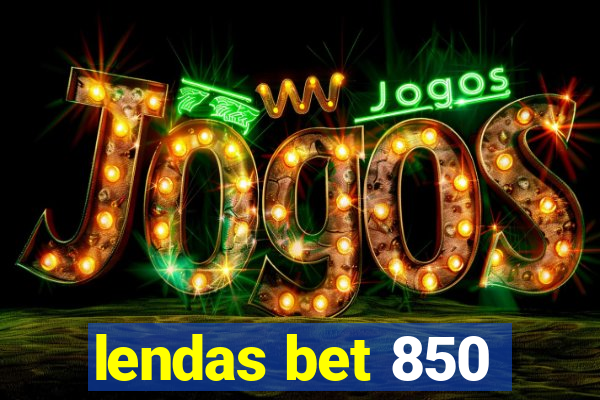 lendas bet 850