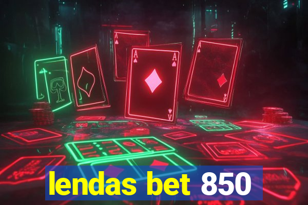 lendas bet 850