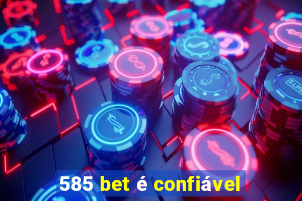 585 bet é confiável