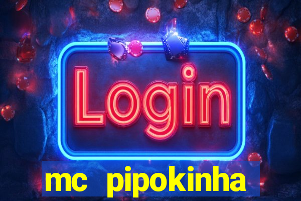 mc pipokinha transando telegram