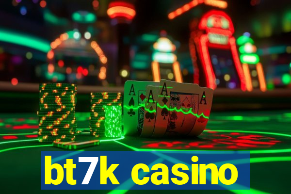 bt7k casino