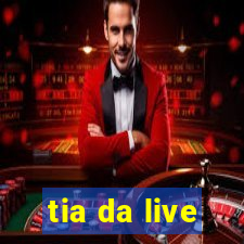 tia da live