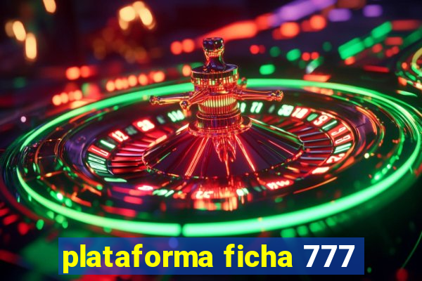 plataforma ficha 777