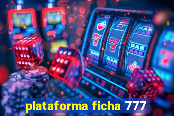 plataforma ficha 777