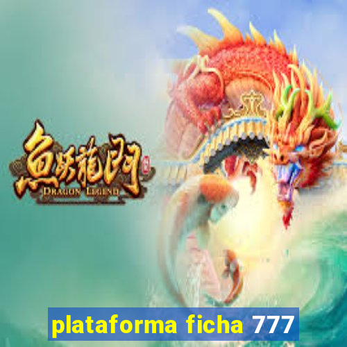 plataforma ficha 777