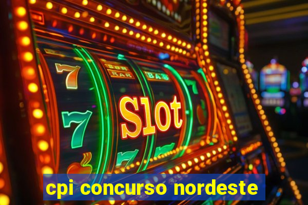 cpi concurso nordeste