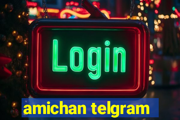 amichan telgram