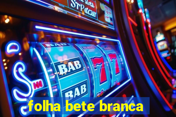 folha bete branca