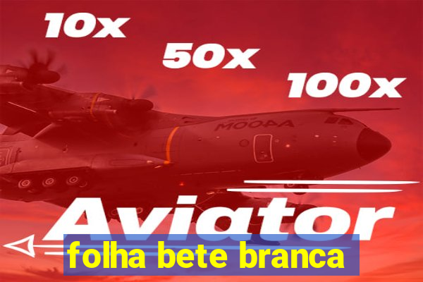 folha bete branca