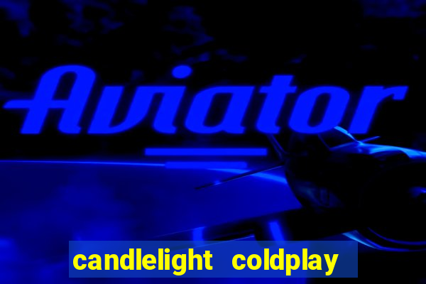 candlelight coldplay x imagine dragons