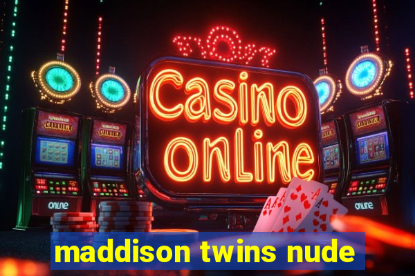 maddison twins nude