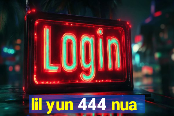 lil yun 444 nua