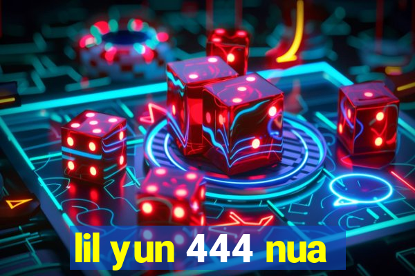 lil yun 444 nua