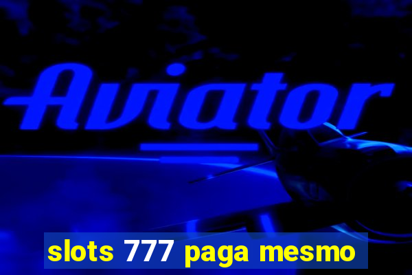 slots 777 paga mesmo