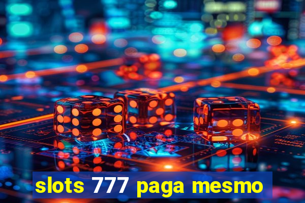 slots 777 paga mesmo