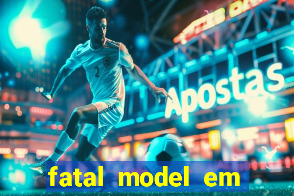 fatal model em cruz das almas