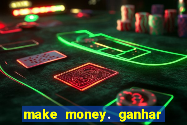 make money. ganhar dinheiro jogando