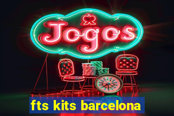 fts kits barcelona